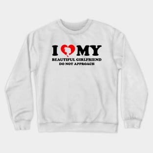 Laughing in Romance I Love My Beautiful Girlfriend Do Not Approach humor silhouette girlfriend Crewneck Sweatshirt